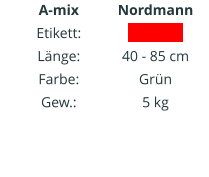 A-mix Etikett: Länge: Farbe: Gew.:   Nordmann IIIIIIIIIIII  40 - 85 cm Grün 5 kg